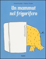 Un mammut nel frigorifero. Ediz. a colori Libro di  Michaël Escoffier, Matthieu Maudet