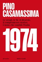 1974. Le stragi, le BR, il divorzio, il compromesso storico. L'anno che cambiò l'Italia Ebook di  Pino Casamassima
