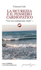 La sicurezza e il pensiero cardiopatico. «Versi non contemporanei, di più» Libro di  Vincenzo Calò