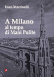 A Milano al tempo di Mani Pulite Libro di  Enzo Martinelli