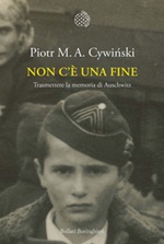 Non c'è una fine. Trasmettete la memoria di Auschwitz Libro di  Piotr M. A. Cywinski