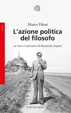 L' azione politica del filosofo. La vita e il pensiero di Alexandre Kojève Ebook di  Marco Filoni
