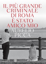 Il più grande criminale di Roma è stato amico mio Ebook di  Aurelio Picca