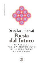 Poesia dal futuro. Manifesto per un movimento di liberazione planetario Ebook di  Srecko Horvat