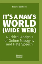 It's a man's world (Wide Web). A critical analysis of online misogyny and hate speech Libro di  Beatrice Spallaccia