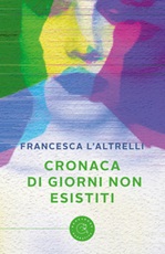 Cronaca di giorni non esistiti Libro di  Francesca L'Altrelli