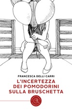 L'incertezza dei pomodorini sulla bruschetta Libro di  Francesca Delli Carri