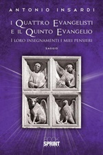 I quattro evangelisti e il quinto evangelio. I loro insegnamenti, i miei pensieri Ebook di  Antonio Insardi