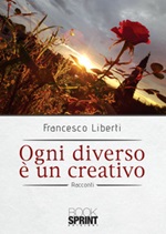 Ogni diverso è un creativo Libro di  Francesco Liberti