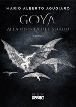 Goya. Alla quinta del Sordo Ebook di  Mario Alberto Agugiaro