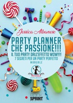 Party planner che passione!!! Il tuo party dall'effetto wow!!! 7 segreti per un party perfetto Ebook di  Jessica Albanese