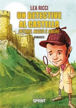 Un detective al castello. Intrigo, magia e amore Ebook di  Lea Ricci