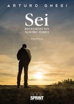 Sei. Riflessioni sul nostro tempo Libro di  Arturo Gnesi