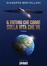 Il futuro che corre sulla vita che va Ebook di  Giuseppe Bertelloni