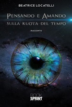 Pensando e amando sulla ruota del tempo Ebook di  Beatrice Locatelli