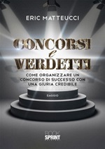Concorsi e verdetti. Come organizzare un concorso di successo con una giuria credibile Ebook di  Eric Matteucci