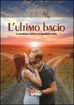 L' ultimo bacio in qualsiasi modo e a qualsiasi costo Ebook di  Alessia D'Oria