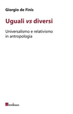 Uguali vs diversi. Universalismo e relativismo in antropologia Libro di  Giorgio De Finis