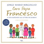 Caro papa Francesco. Il papa risponde alle lettere dei bambini Libro di Francesco (Jorge Mario Bergoglio)