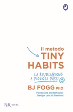 Il metodo Tiny Habits. La rivoluzione a piccoli passi Libro di  B. J. Fogg