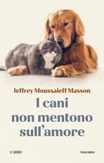 I cani non mentono sull'amore. Riflessioni sui cani e sulle loro emozioni Ebook di  Jeffrey Moussaieff Masson