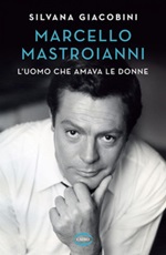 Marcello Mastroianni. L'uomo che amava le donne Ebook di  Silvana Giacobini