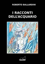 I racconti dell'acquario Libro di  Roberto Ballardini