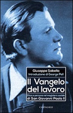 Il Vangelo del lavoro. Etica e persona nel magistero sociale di San Giovanni Paolo II Libro di  Giuseppe Sabella
