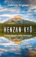 Henzan Kyo. Il sutra del giro delle montagne. Alla ricerca del Maestro Eterno Ebook di  Gabriele Prigioni