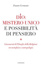 Dio: mistero unico e possibilità di pensiero. Lineamenti di filosofia della religione tra metafisica e antropologia Ebook di  Fausta Germano