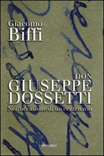Don Giuseppe Dossetti. Nell'occasione di un centenario Libro di  Giacomo Biffi