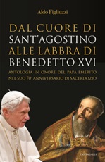 Dal cuore di Sant'Agostino alle labbra di Benedetto XVI. Antologia in onore del Papa emerito nel suo 70° anniversario di sacerdozio Libro di  Aldo Figliuzzi