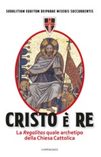 Cristo è Re. La «Regalitas» quale archetipo della Chiesa cattolica Ebook di Sodalitium Equitum Deiparae Miseris Succurrentis