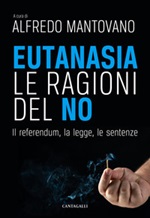 Eutanasia. Le ragioni del no. Il referendum, la legge, le sentenze Libro di 