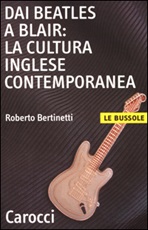 Dai Beatles a Blair: la cultura inglese contemporanea Libro di  Roberto Bertinetti