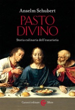 Pasto divino. Storia culinaria dell'eucaristia Libro di  Anselm Schubert
