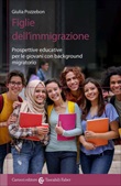 Figlie dell'immigrazione. Prospettive educative per le giovani con background migratorio Libro di  Giulia Pozzebon