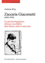 Zaccaria Giacometti (1893-1970). Un giurista bregagliotto, difensore incrollabile della libertà e della Costituzione Libro di  Andreas Kley