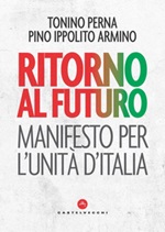 Ritorno al futuro. Manifesto per l'Unità d'Italia Ebook di  Tonino Perna, Pino Ippolito Armino