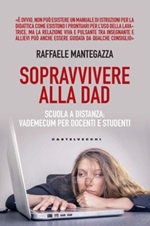 Sopravvivere alla DAD. Scuola a distanza: vademecum per docenti e studenti Ebook di  Raffaele Mantegazza