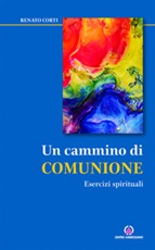 Un cammino di comunione. Esercizi spirituali Libro di  Renato Corti