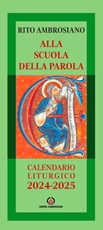 Alla scuola della Parola. Rito Ambrosiano. Calendario liturgico 2024-2025 Libro di 