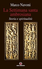 La Settimana santa ambrosiana. Storia e spiritualità Ebook di  Marco Navoni