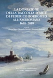 La donazione della raccolta d'arte di Federico Borromeo all'Ambrosiana 1618-2018 Ebook di 