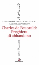 Charles de Foucauld: preghiera di abbandono Libro di  Alessandra Fregolent, Claudio Stercal, Mariachiara Vighesso