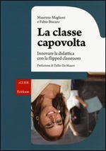 La classe capovolta. Innovare la didattica con il flipped classroom Libro di  Fabio Biscaro, Maurizio Maglioni