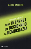 Come internet sta uccidendo la democrazia. Populismo digitale Libro di  Mauro Barberis