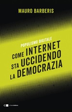 Come internet sta uccidendo la democrazia. Populismo digitale Ebook di  Mauro Barberis