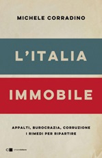 L' Italia immobile. Appalti, burocrazia, corruzione. I rimedi per ripartire Ebook di  Michele Corradino