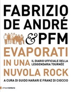 Fabrizio De André & PFM. Evaporati in una nuvola rock. Il diario ufficiale della leggendaria tournée. Ediz. illustrata Libro di 